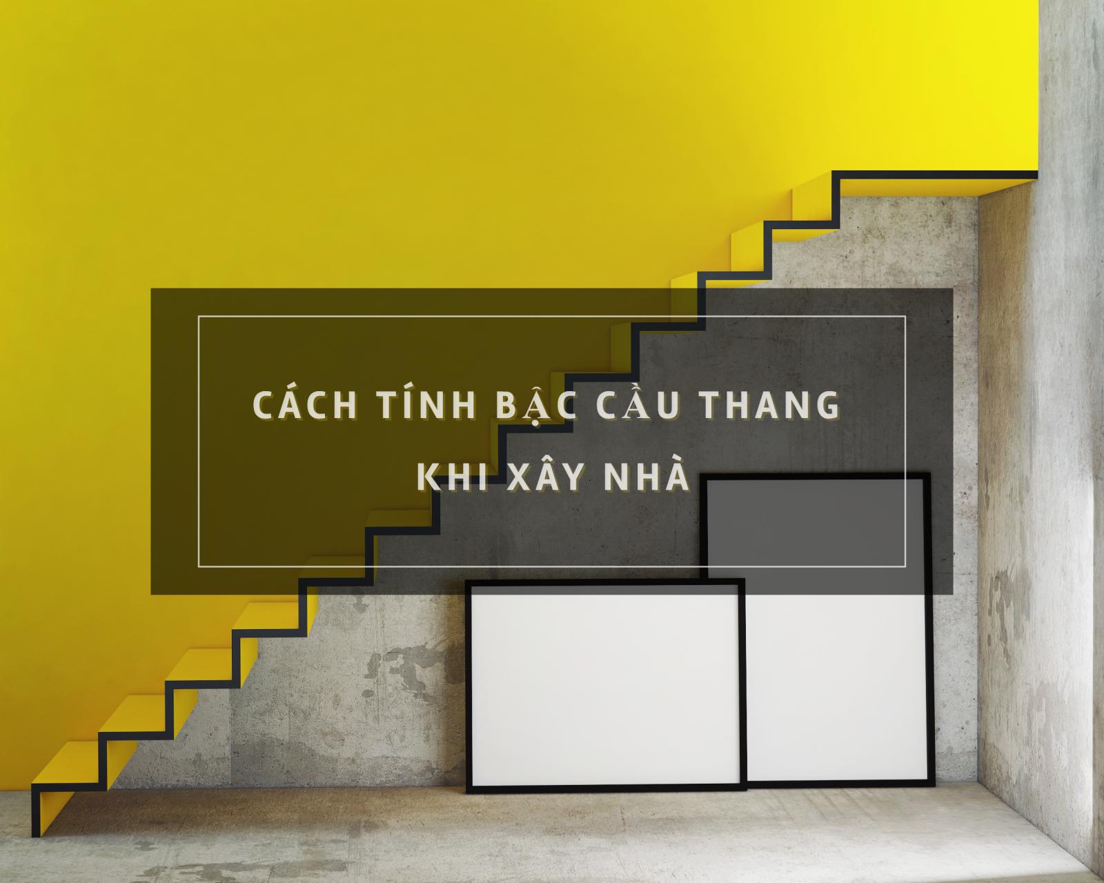c&aacute;ch t&iacute;nh bậc cầu thang trong x&acirc;y dụng nh&agrave; ở