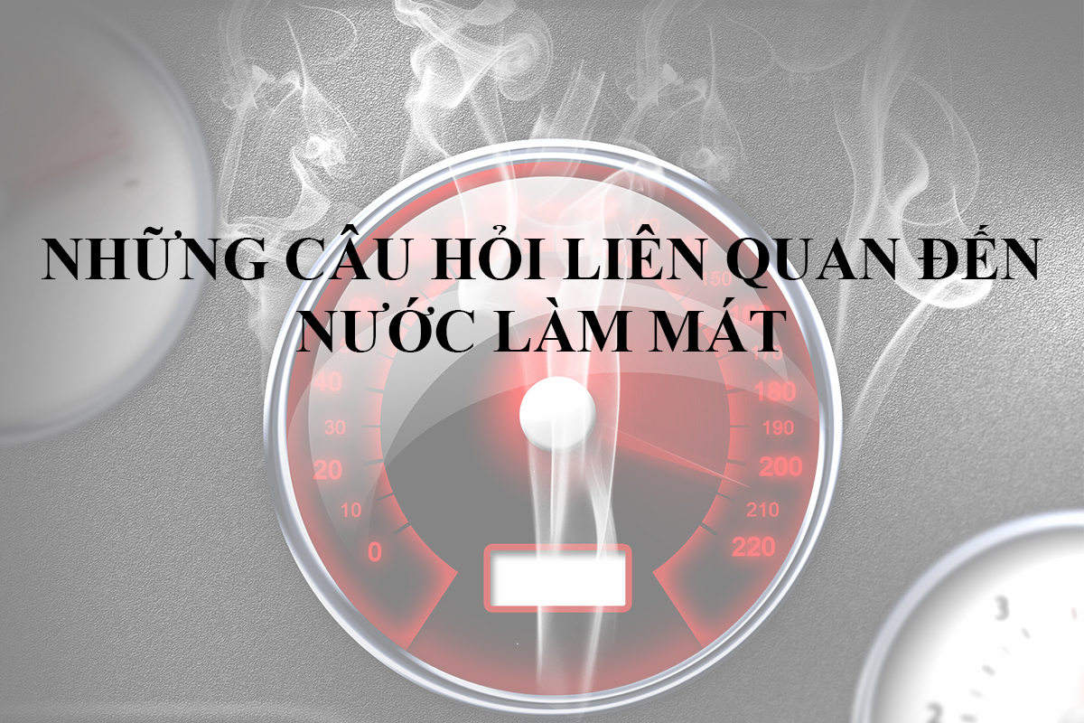 Những câu hỏi liên quan đến quá nhiệt xe.