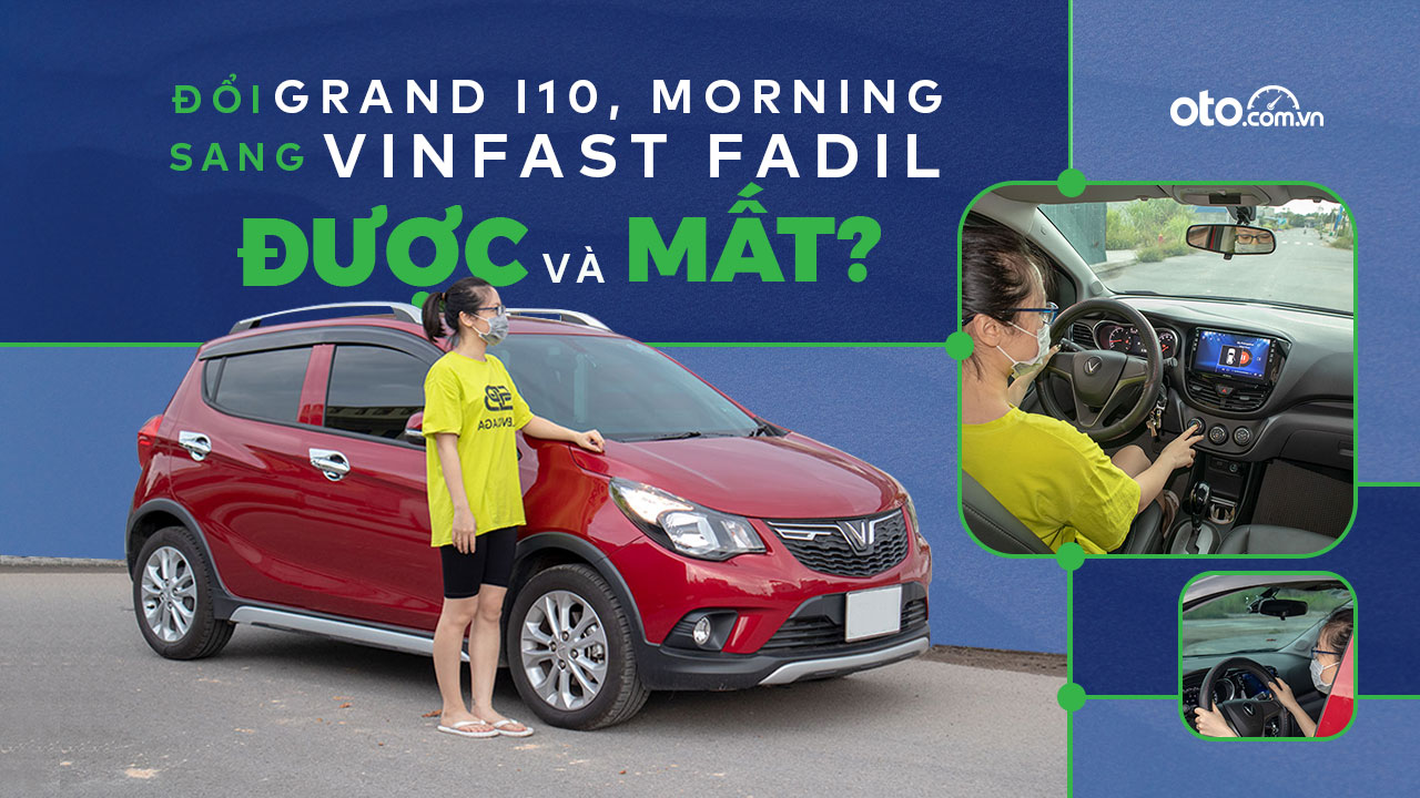 Đổi từ i10, Morning sang VinFast Fadil, người dùng đánh giá: “Đánh đổi một, nhận lại nhiều điều bất ngờ” a1