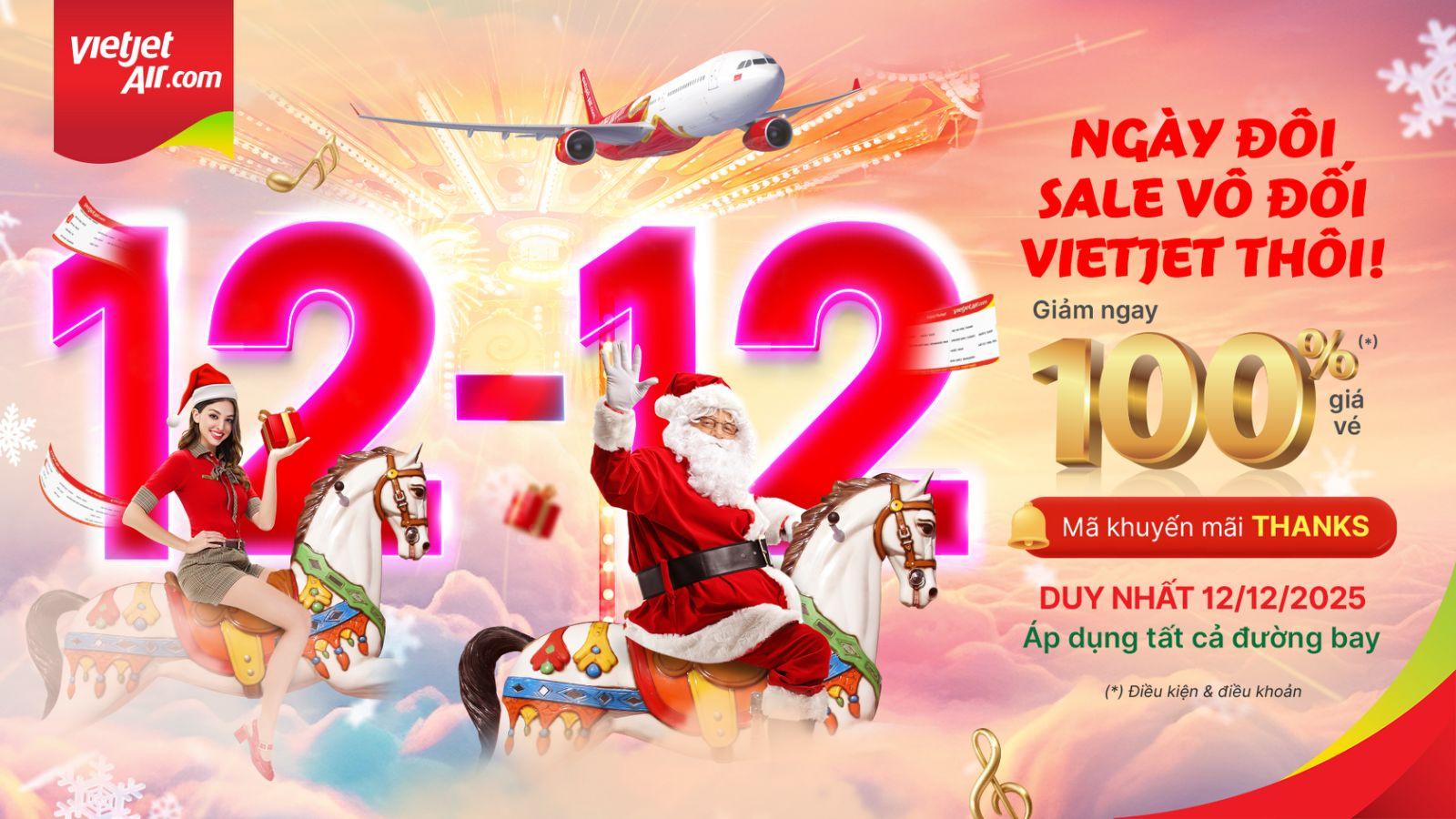 Si&ecirc;u ng&agrave;y đ&ocirc;i 12/12, săn v&eacute; si&ecirc;u khuyến m&atilde;i giảm gi&aacute; 100% c&ugrave;ng Vietjet- Ảnh 1.
