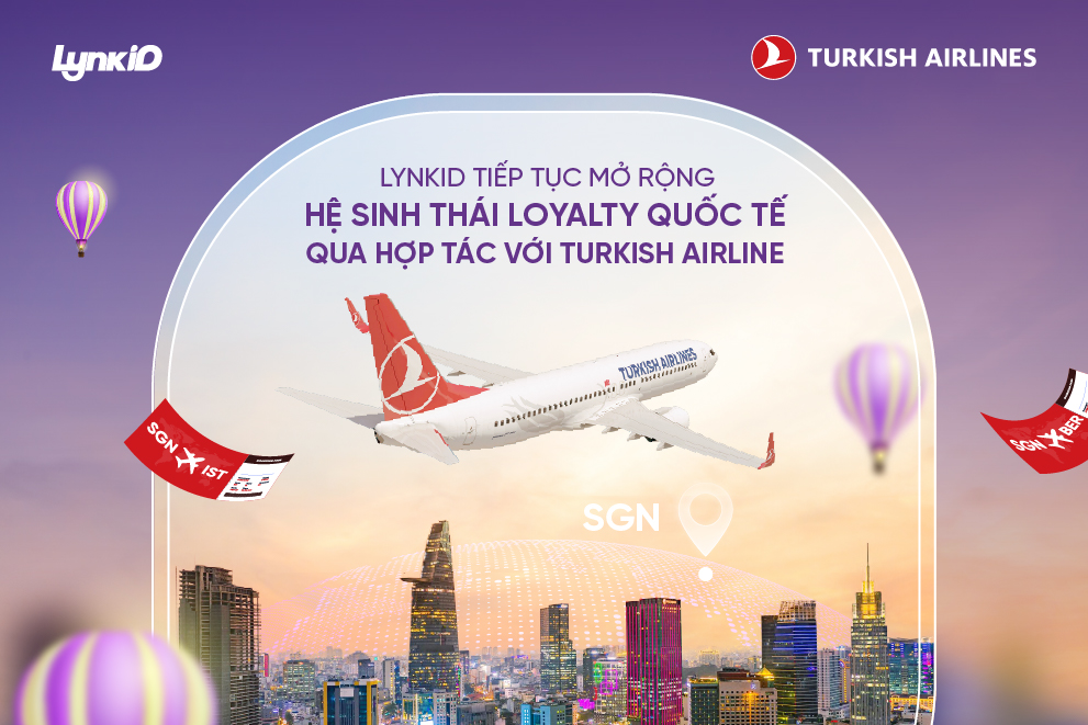 LynkiD &ndash; nền tảng loyalty Việt Nam ti&ecirc;n phong hợp t&aacute;c ưu đ&atilde;i độc quyền c&ugrave;ng Turkish Airlines- Ảnh 1.