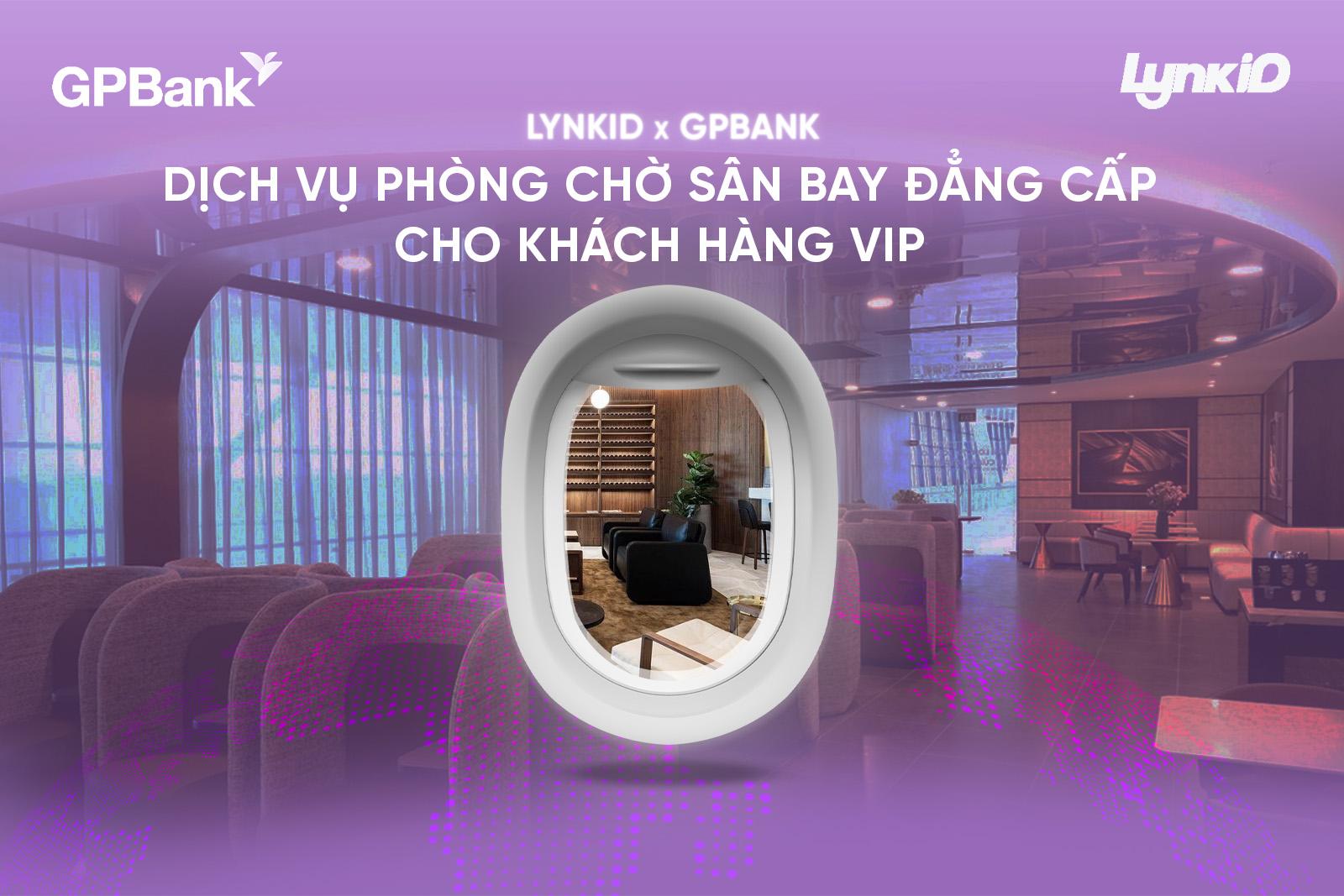 GPBank x LynkiD: Mở rộng đặc quyền di chuyển với dịch vụ ph&ograve;ng chờ s&acirc;n bay cho kh&aacute;ch h&agrave;ng VIP- Ảnh 1.