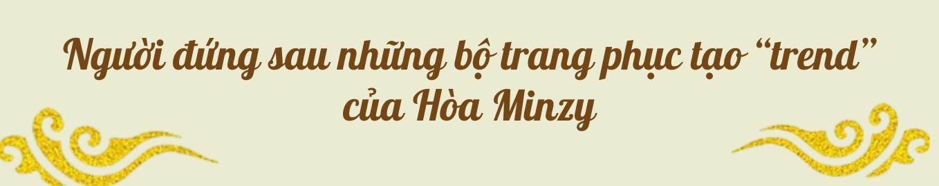 NTK nổi tiếng kể "tật xấu" của Hòa Minzy, lên kế hoạch đưa trang phục Bắc Bling vươn mình ra thế giới- Ảnh 1. NTK nổi tiếng kể "tật xấu" của Hòa Minzy, lên kế hoạch đưa trang phục Bắc Bling vươn mình ra thế giới- Ảnh 1.
