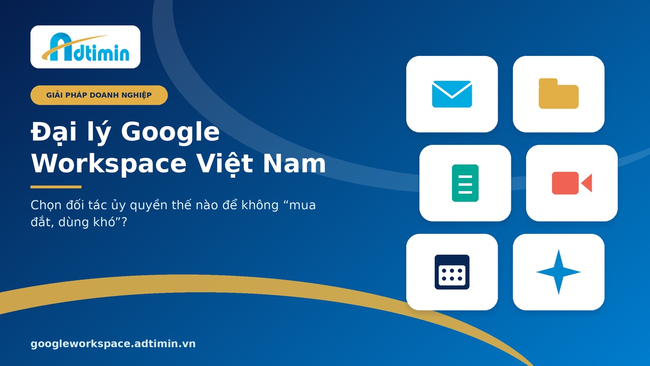 Đại lý Google Workspace Việt Nam: Chọn đối tác thế nào để không “mua đắt, dùng khó”? - Ảnh 1.