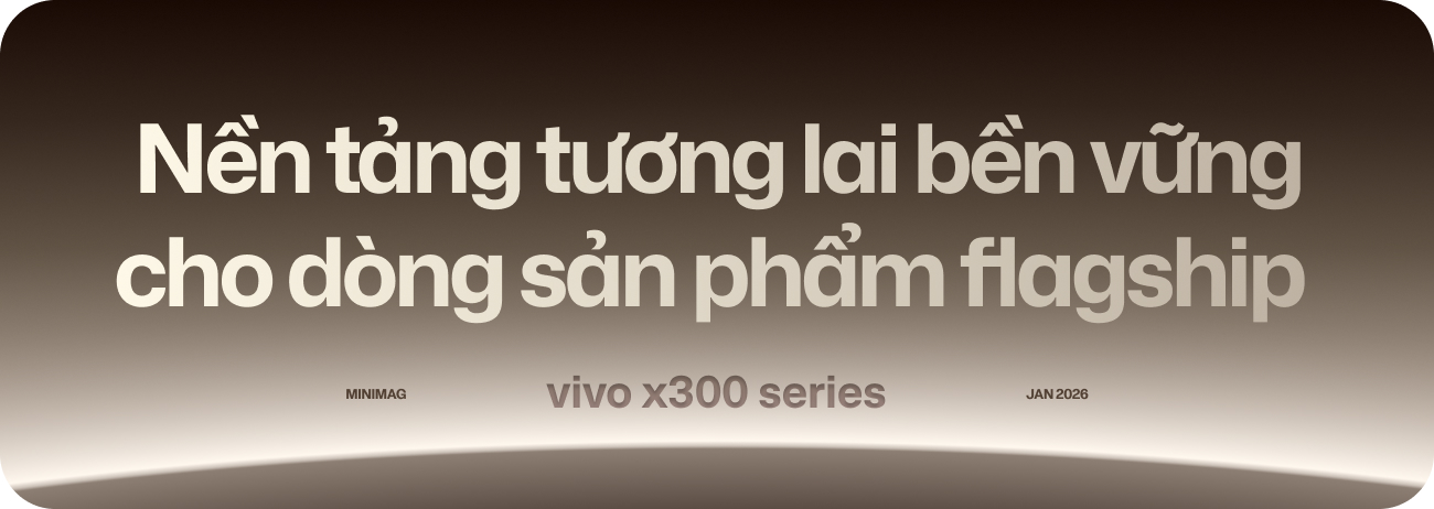 vivo X300 series: Mở đường cho chiến lược flagship d&agrave;i hạn tại thị trường Việt Nam- Ảnh 11.