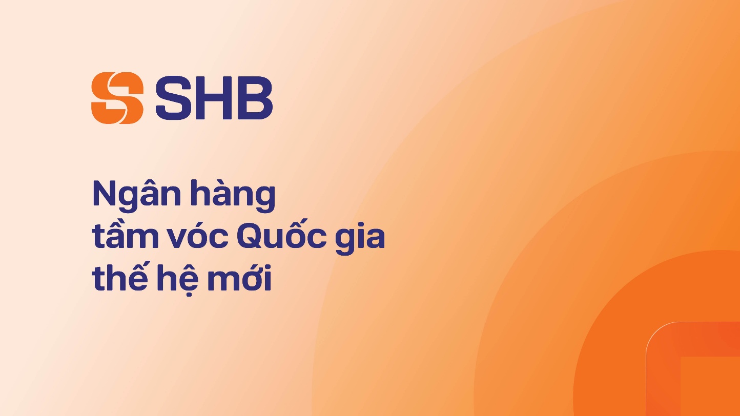 Diện mạo mới của SHB ghi điểm với tư duy hiện đại v&agrave; chiều s&acirc;u bản sắc - Ảnh 1.