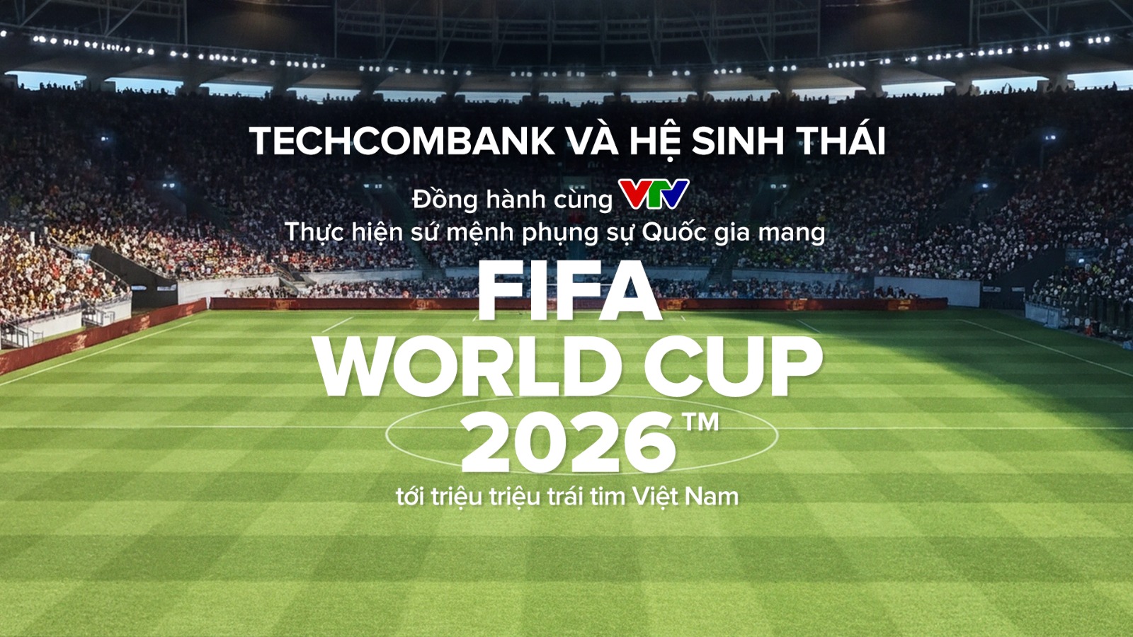 Techcombank v&agrave; hệ sinh th&aacute;i c&ugrave;ng kh&aacute;t vọng phụng sự Quốc gia trong kỳ World Cup lớn nhất lịch sử - Ảnh 2.