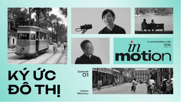 MIK Group ra mắt Podcast Series "In Motion" - mở ra kh&ocirc;ng gian đối thoại về đ&ocirc; thị- Ảnh 1.
