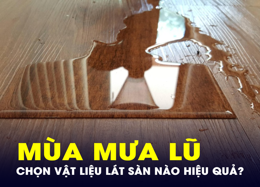 Xu hướng vật liệu lát sàn chống nước, cong vênh trong mùa mưa lũ- Ảnh 1.