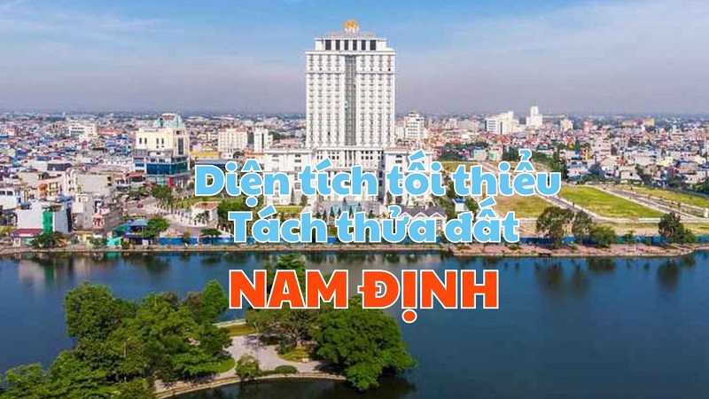 Quy định mới nhất về diện tích tối thiểu được phép tách thửa đất tại Nam Định từ ngày 1/10/2024- Ảnh 1.