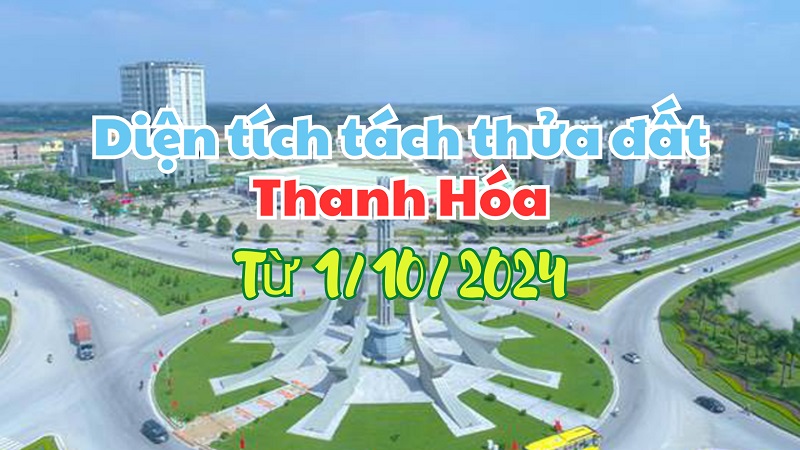 Diện tích tối thiểu được phép tách thửa đất tại Thanh Hóa từ ngày 1/10/2024- Ảnh 1.