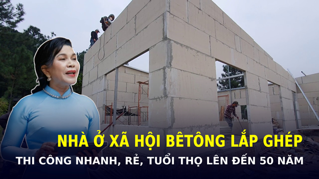 M&ocirc; h&igrave;nh NH&Agrave; Ở X&Atilde; HỘI B&Ecirc; T&Ocirc;NG LẮP GH&Eacute;P: Thi c&ocirc;ng nhanh, rẻ, tuổi thọ l&ecirc;n đến 50 năm- Ảnh 1.