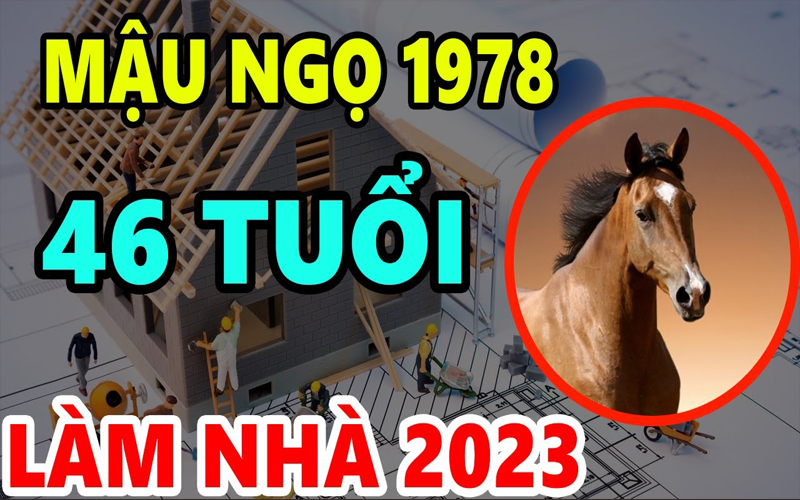 Tuổi Mậu Ngọ 1978 có nên xây nhà vào năm 2023