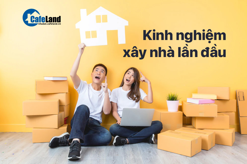 Kinh nghiệm xây nhà lần đầu theo 10 bước chi tiết