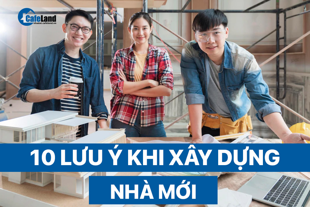 10 Lưu ý khi xây nhà mới gia chủ cần biết
