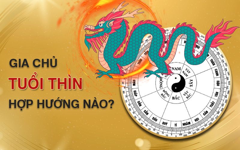 Gia chủ tuổi Bính Thìn sinh năm 1976 hợp hướng nào?