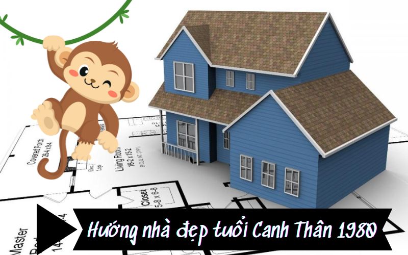 Những tiêu chí xác định hướng nhà tuổi Canh Thân 1980