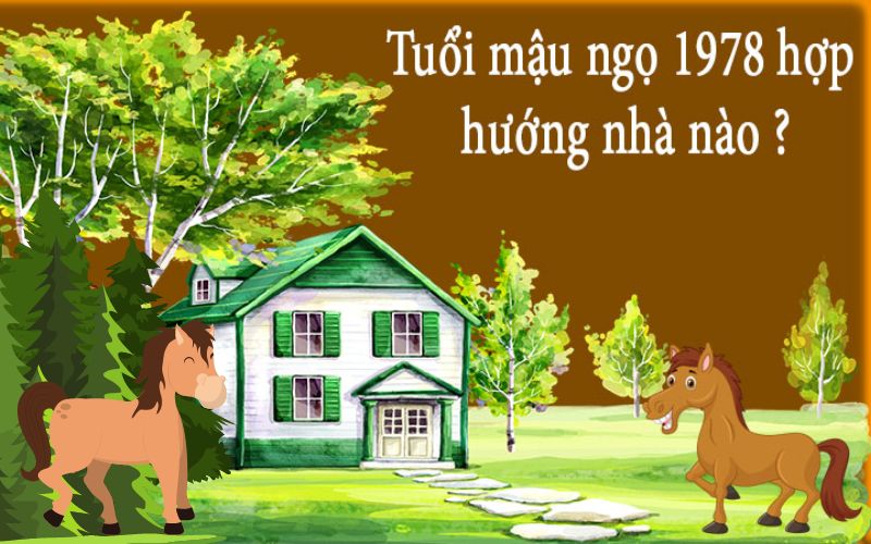 Hướng nhà hợp phong thủy cho người sinh năm 1978 Mậu Ngọ