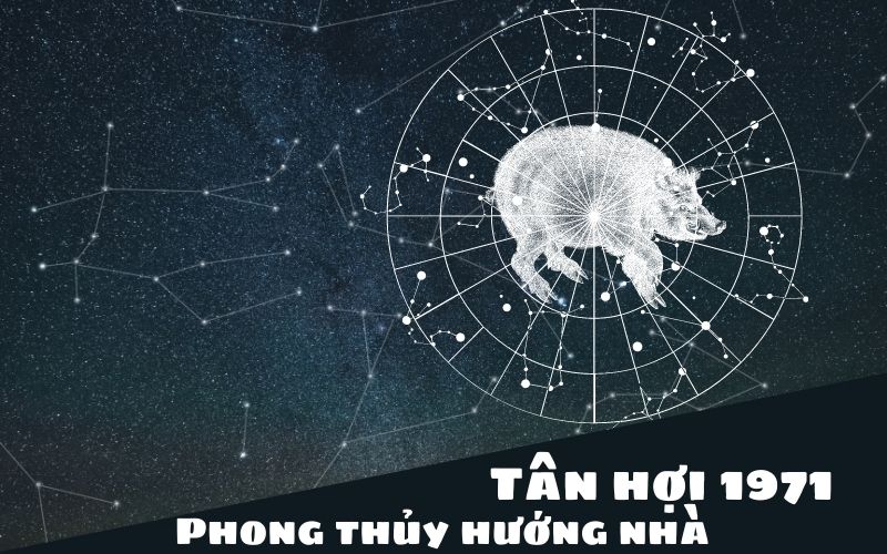 Phong thủy hướng nhà gia chủ tuổi Tân Hợi 1971