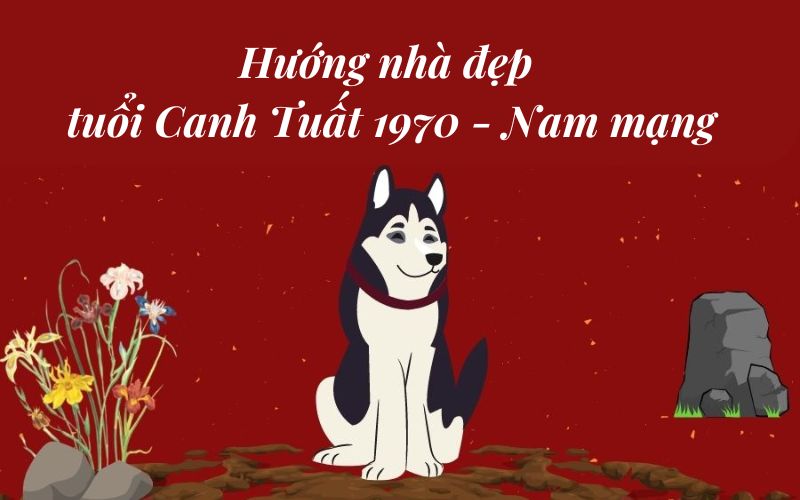 Hướng nhà hợp nam mạng tuổi Canh Tuất