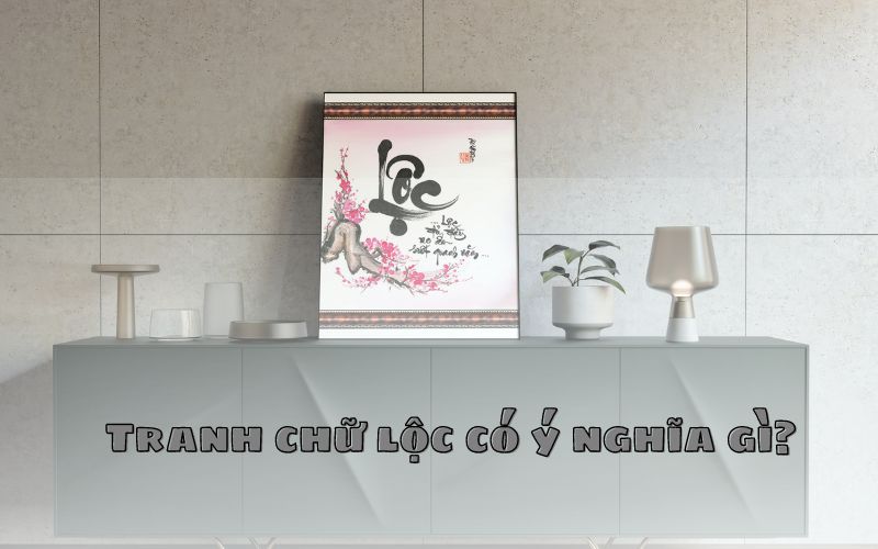 Tranh chữ lộc đem lại giá trị thẩm mỹ cho không gian nhà