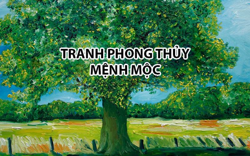 Cách chọn tranh hợp phong thủy gia chủ mệnh mộc