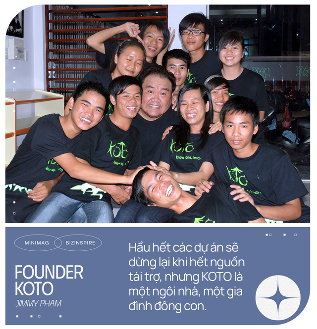 Founder KOTO: Tôi tự hào ngay cả khi ra đường họ gọi chúng tôi là ‘KOTO Mafia’, mỗi buổi sáng mở mắt dậy đều nghĩ tới hai chữ ‘Bỏ cuộc’- Ảnh 7.