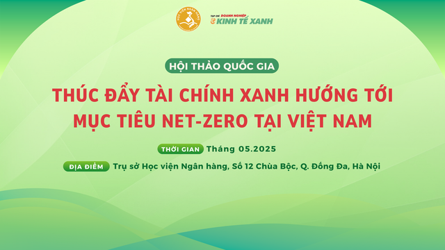 Thúc đẩy tài chính xanh – Hướng tới Mục tiêu Net-Zero tại Việt Nam- Ảnh 1. Thúc đẩy tài chính xanh – Hướng tới Mục tiêu Net-Zero tại Việt Nam- Ảnh 1.