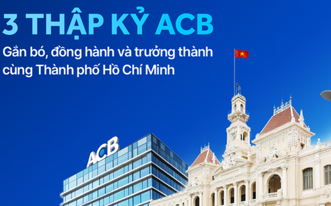 Ba thập kỷ ACB – Gắn bó, đồng hành và trưởng thành cùng Thành phố Hồ Chí Minh