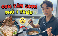 Trai Hàn nói tiếng Việt "như gió" review cơm tấm 500K, phở 1 triệu đồng ở TPHCM
