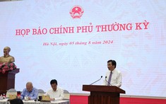 TỔNG THUẬT: Họp báo Chính phủ thường kỳ tháng 7/2024