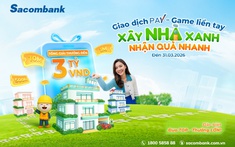 Cùng Sacombank Pay “Xây nhà xanh – Nhận quà nhanh” với tổng giá trị lên đến 3 tỷ đồng