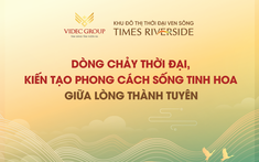 Times Riverside - Dòng chảy thời đại, kiến tạo phong cách sống tinh hoa giữa lòng Thành Tuyên