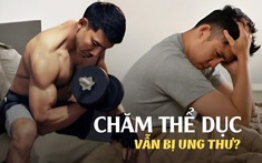 Một huấn luyện viên thể hình bị ung thư phổi dù chăm tập thể dục mỗi ngày: Hóa ra các thói quen của anh là thứ khiến khối u phát triển dữ dội