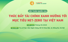 Thúc đẩy tài chính xanh – Hướng tới Mục tiêu Net-Zero tại Việt Nam