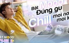 Earfun Air Life – Khơi dậy cảm xúc: Bật mood chill đúng gu giới trẻ