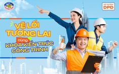 Ngành Kiến trúc – Đại học Phương Đông: Kiến tạo không gian, giữ gìn bản sắc