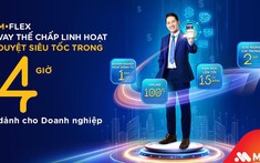 Vay thế chấp linh hoạt chỉ trong 4 giờ với M-Flex của MSB