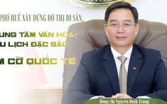 Thành phố Huế xây dựng đô thị di sản, trung tâm văn hóa-du lịch đặc sắc tầm cỡ quốc tế