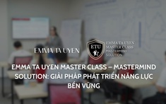 Emma Ta Uyen Master Class – Mastermind Solution: Giải pháp phát triển năng lực bền vững