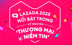 Lazada 2025 nổi bật trong kỷ nguyên ‘Thương mại niềm tin’