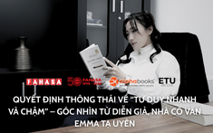 QUYẾT ĐỊNH THÔNG THÁI VỀ “TƯ DUY NHANH VÀ CHẬM” – GÓC NHÌN TỪ DIỄN GIẢ, NHÀ CỐ VẤN EMMA TẠ UYÊN