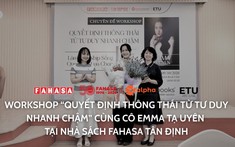 Buổi Workshop “Quyết định thông thái từ Tư Duy Nhanh Chậm” cùng Nhà Cố Vấn và Diễn giả Emma Tạ Uyên tại Nhà sách FAHASA Tân Định