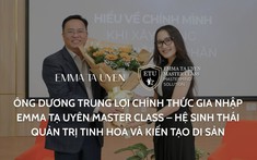 Ông Dương Trung Lợi chính thức gia nhập Emma Tạ Uyên Master Class – Hệ sinh thái quản trị tinh hoa và kiến tạo di sản