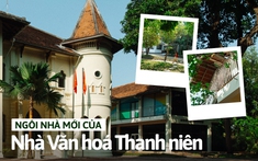 Trụ sở mới của Nhà Văn hóa Thanh niên: "Tòa lâu đài cổ tích" 5.000m2 xanh mướt, từng là trường học của giới thượng lưu