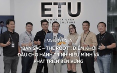 “Bản Sắc – The Root”: điểm khởi đầu cho hành trình hiểu mình và phát triển bền vững