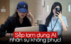 Đi làm gặp sếp lạm dụng AI: Gửi gì sếp cũng quăng cho AI nhận xét, còn dọa “chi 500k cho AI là thay thế được cả đám”