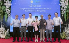 Lễ ra mắt Trung tâm Nghiên cứu Phát triển Trẻ em và Sức khỏe Cộng đồng (CAC)