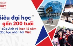"Siêu đại học" gần 200 tuổi của Anh và hơn 15 năm đào tạo nhân tài Việt