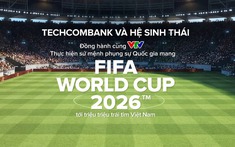 Techcombank và hệ sinh thái cùng khát vọng phụng sự Quốc gia trong kỳ World Cup lớn nhất lịch sử